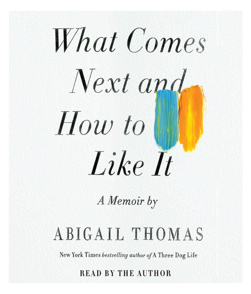 What Comes Next and How to Like It A Memoir by Abigail Thomas (Audio Books M4A Downloadable