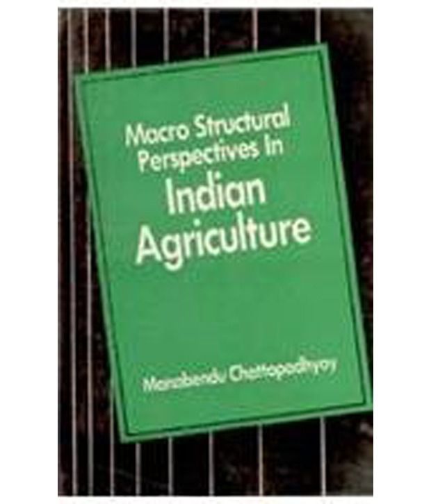     			Macro Structural Perspectives In Indian Agriculture
