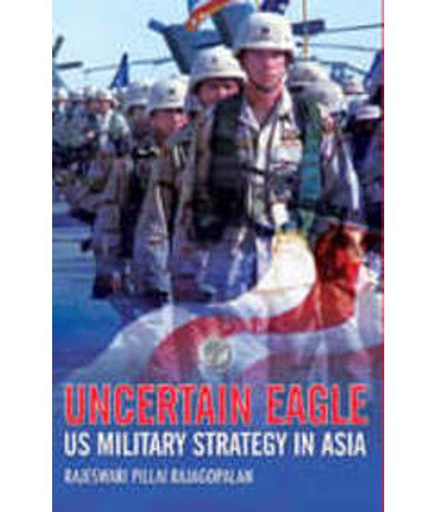     			Uncertain Eagle Us Military Strategy In Asia