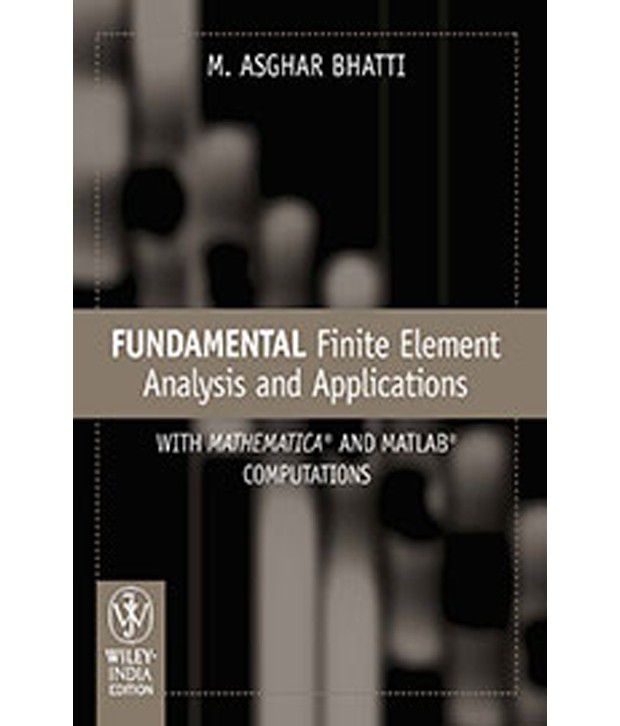     			Fundamental Finite Element Analysis And Applications: With Mathematica And Matlab Computations