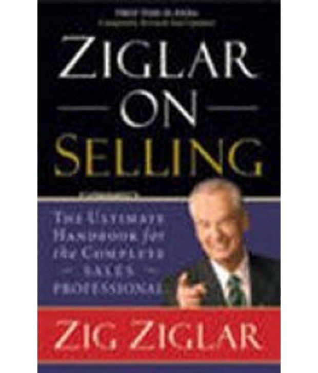 Ziglar On Selling The Ultimate Handbook For The Complete Sales