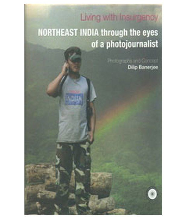     			Living With Insurgency Northeast India Through The Eyes Of A Photojournalist