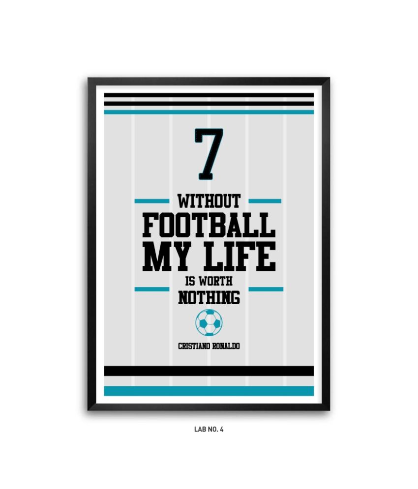 Lab No 4 Cristiano Ronaldo Without Football My Life Is Worth Nothing Sports Inspirational Quotes Framed Poster Buy Lab No 4 Cristiano Ronaldo Without Football My Life Is Worth Nothing Sports Inspirational