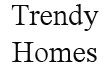 Trendy Homes