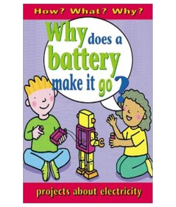 How? What? Why? Why Does A Battery Make It Go? Buy How? What? Why? Why