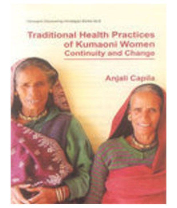 Traditional Health Practices of Kumaoni Women Continuity and Change