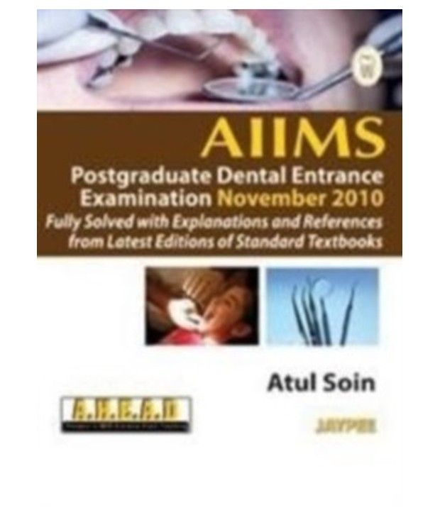 Aiims Pg Dental Entrance Exam. Nov. 2010 Fully Solved With Explan. And