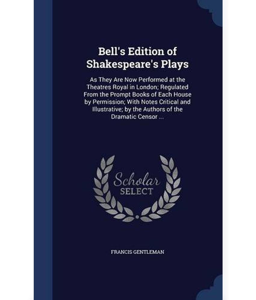 Bell's Edition of Shakespeare's Plays As They Are Now Performed at the