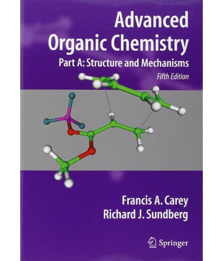 Advanced Organic Chemistry: Part A: Structure and Mechanisms
