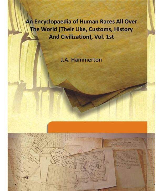     			An Encyclopaedia Of Human Races All Over The World (their Like, Customs, History And Civilization), Vol. 1st