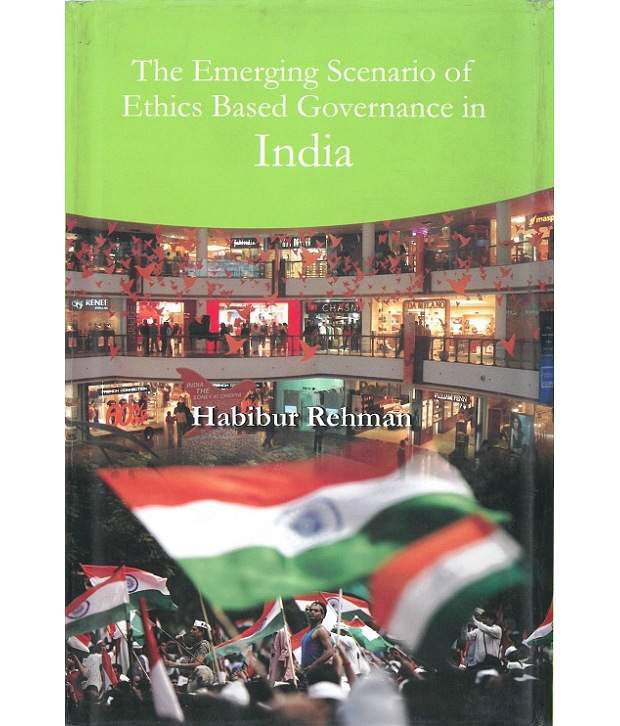     			The Emerging Scenario Of Ethics Based Governance In India