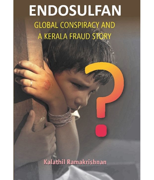     			Endosulfan Global Conspiracy And A Kerala Fraud Story
