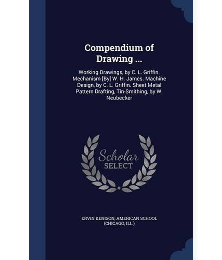Compendium Of Drawing Working Drawings By C L Griffin Mechanism By W H James Machine Design By C L Griffin Sheet Metal Pattern Buy Compendium Of Drawing Working Drawings By