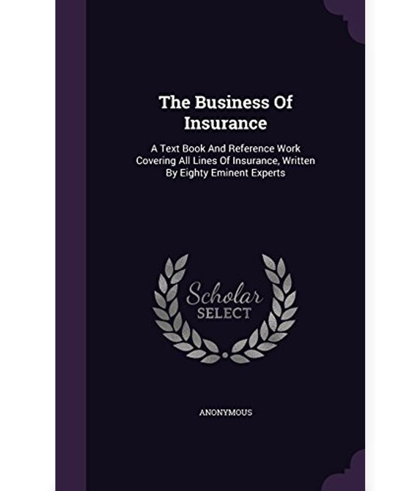 The Business of Insurance: A Text Book and Reference Work ...