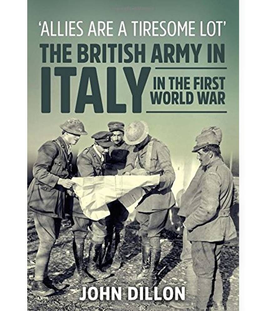 'Allies Are a Tiresome Lot' The British Army in Italy in the First