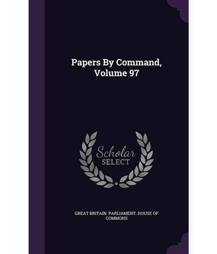 Papers by Command, Volume 97 Buy Papers by Command, Volume 97 Online