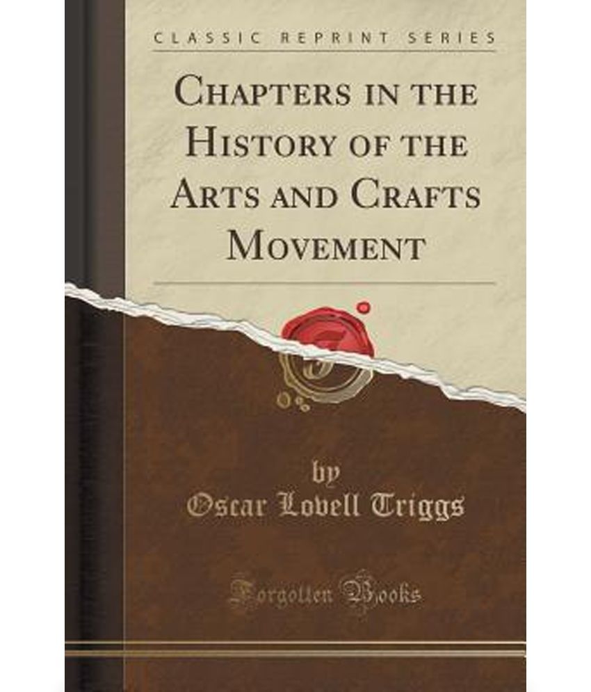 Chapters in the History of the Arts and Crafts Movement (Classic