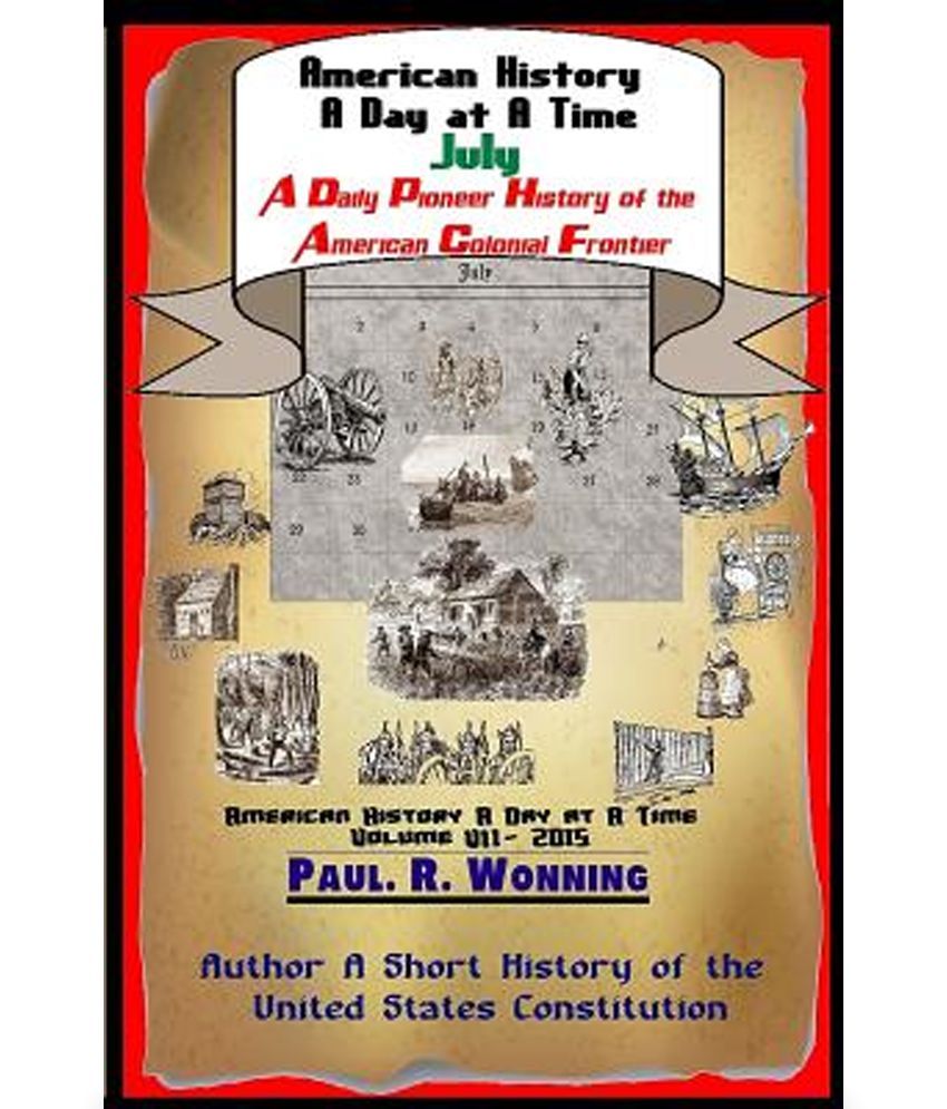 American History a Day at a Time July A Daily Pioneer History of the