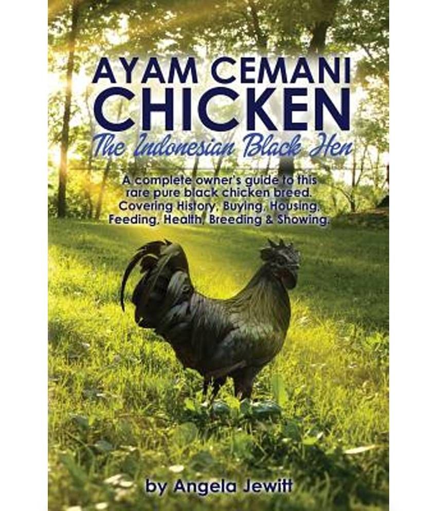 Ayam Cemani Chicken The Indonesian Black Hen A Complete Owner S Guide To This Rare Pure Black Chicken Breed Covering History Buying Housing Fe Buy Ayam Cemani Chicken The Indonesian Black