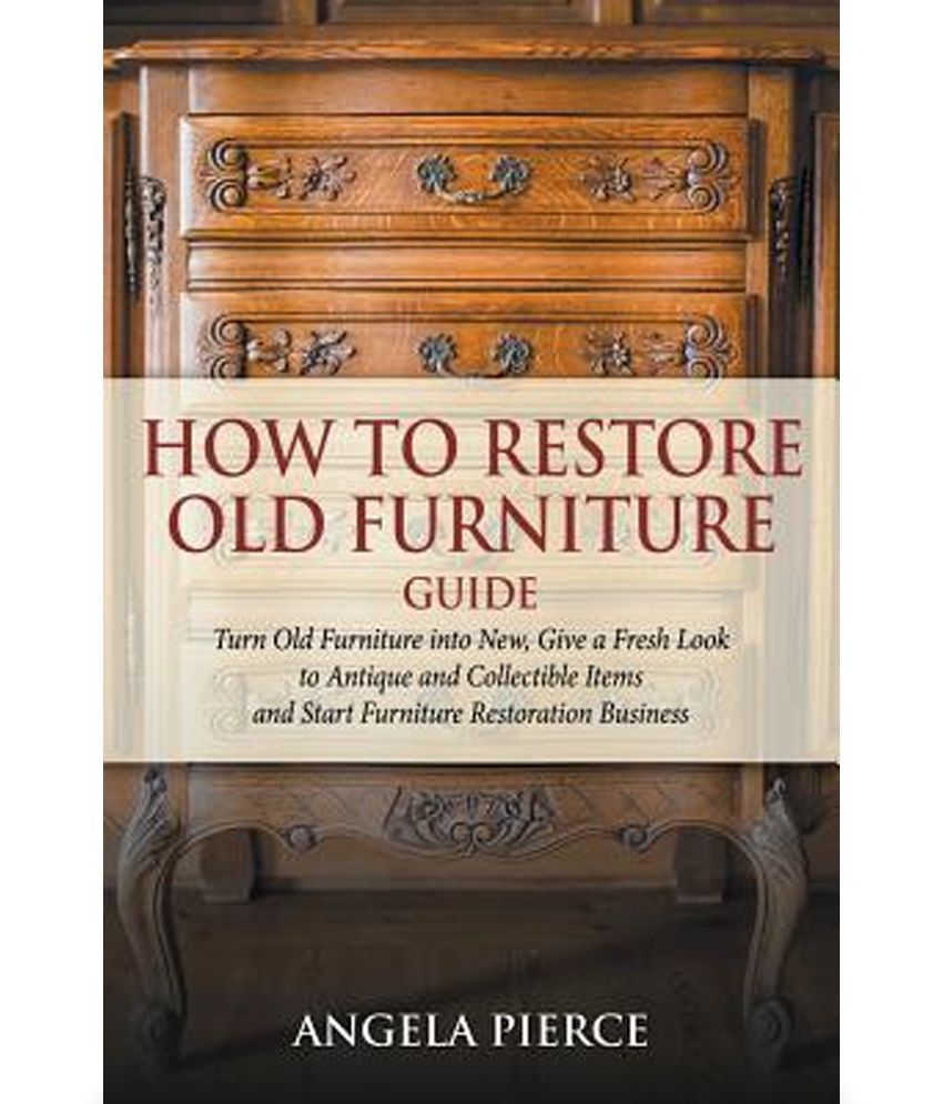 How To Restore Old Furniture Guide Buy How To Restore Old