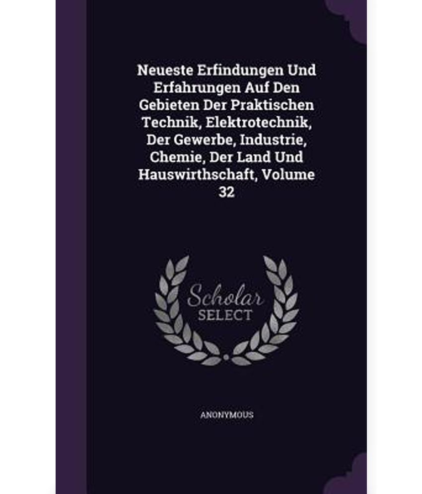 Neueste Erfindungen Und Erfahrungen Auf Den Gebieten Der Praktischen Technik Elektrotechnik Der Gewerbe Industrie Chemie Der Land Und Hauswirthsc Buy Neueste Erfindungen Und Erfahrungen Auf Den Gebieten Der Praktischen Technik Elektrotechnik Der