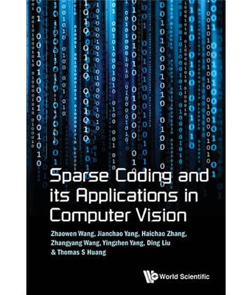 Sparse Coding And Its Applications In Computer Vision