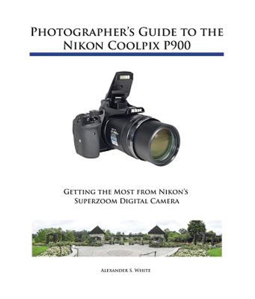 Photographer S Guide To The Nikon Coolpix P900 Buy Photographer S Guide To The Nikon Coolpix P900 Online At Low Price In India On Snapdeal Photographer S Guide To The Nikon Coolpix P900 Buy Photographer S Guide To The Nikon Coolpix P900 Online At Low Price In India On Snapdeal