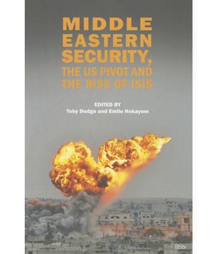 Middle Eastern Security, the Us Pivot and the Rise of Isis Buy Middle Eastern Security, the Us