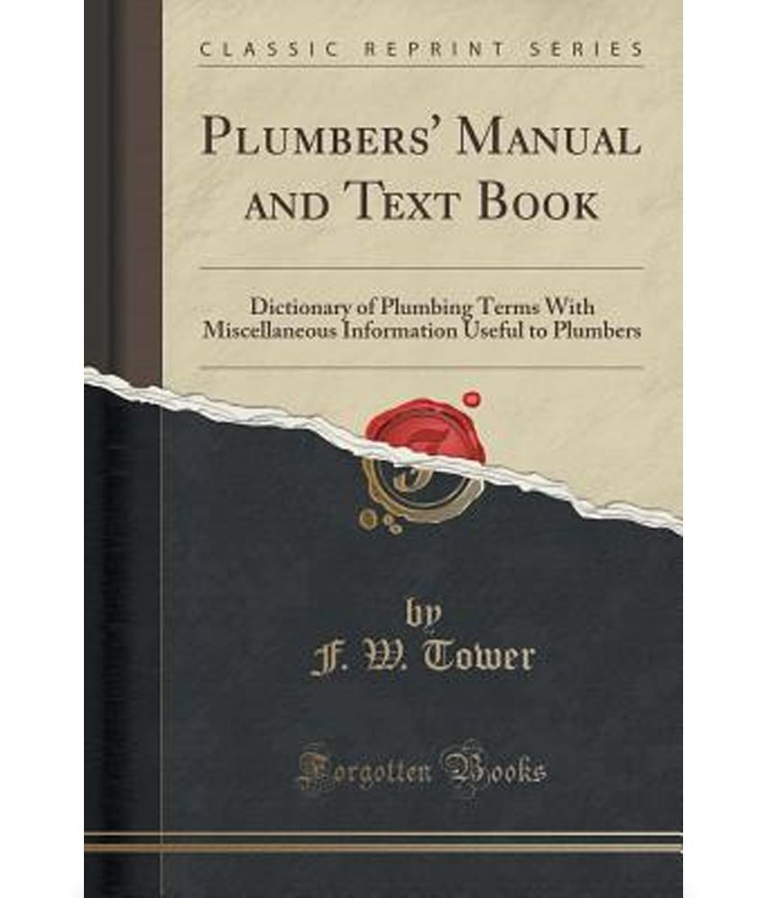 Plumbers' Manual and Text Book: Dictionary of Plumbing Terms with  Miscellaneous Information Useful to Plumbers (Classic Reprint): Buy Plumbers'  Manual and ...