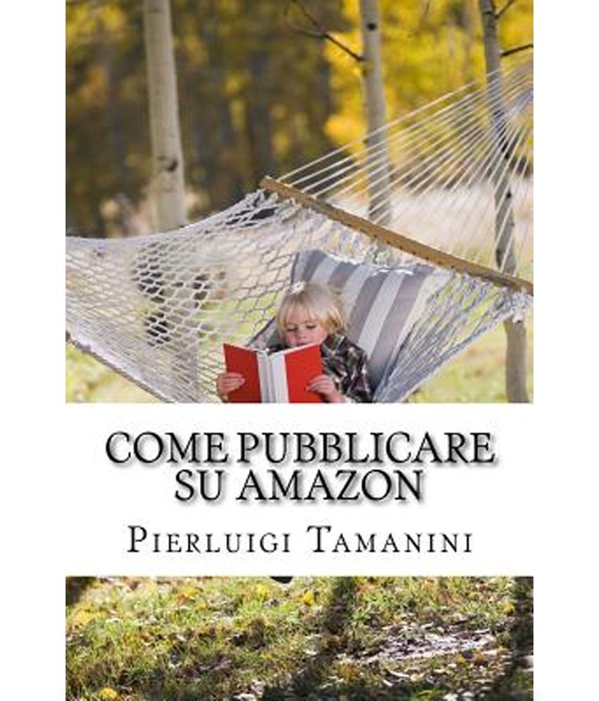 Come Pubblicare Su Amazon L'Unica Guida Passo Passo Per Ideare