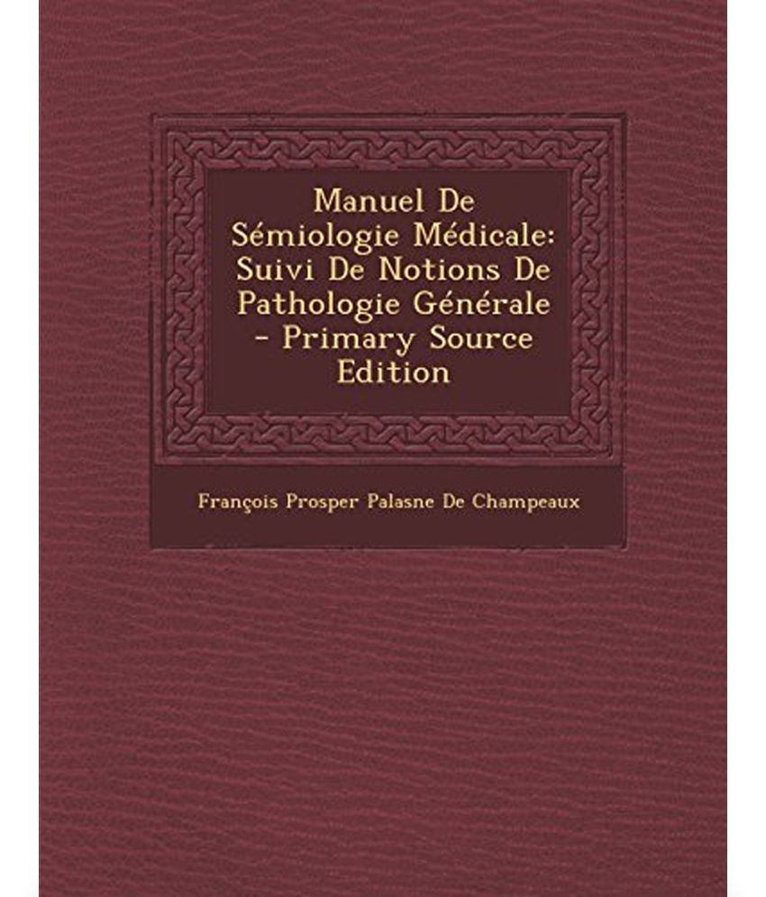 Manuel de Semiologie Medicale: Suivi de Notions de Pathologie Generale ...