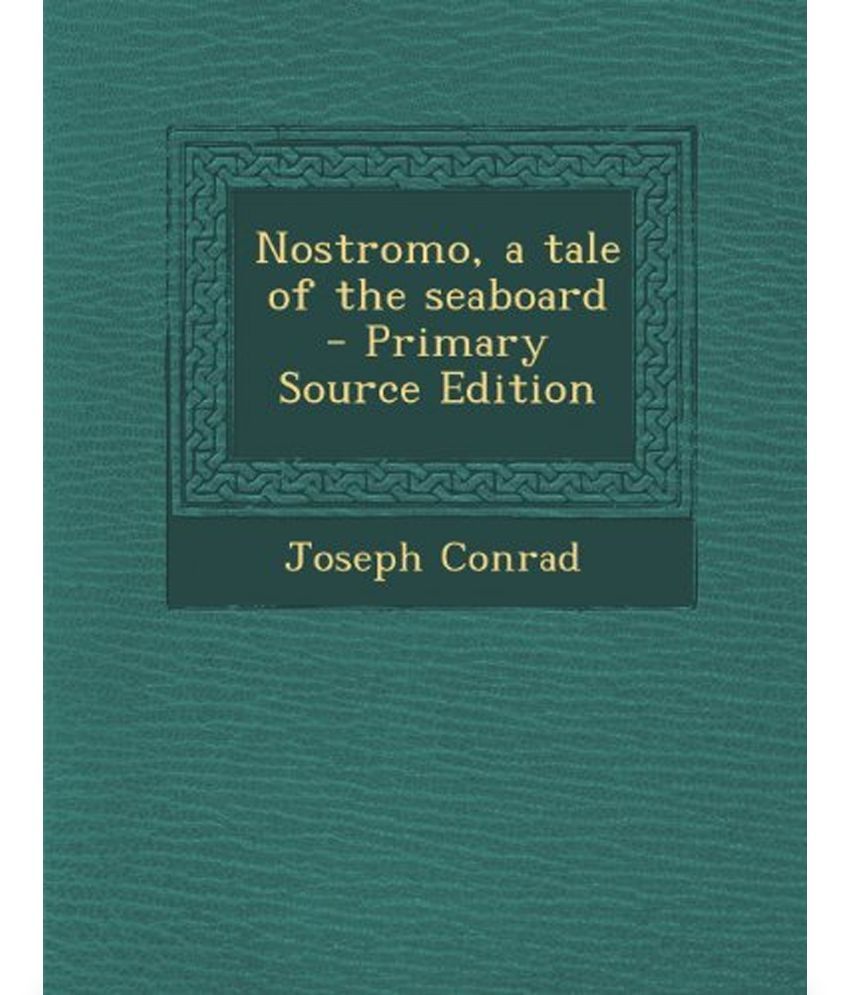 nostromo a tale of the seaboard nostromo a tale of the seaboard