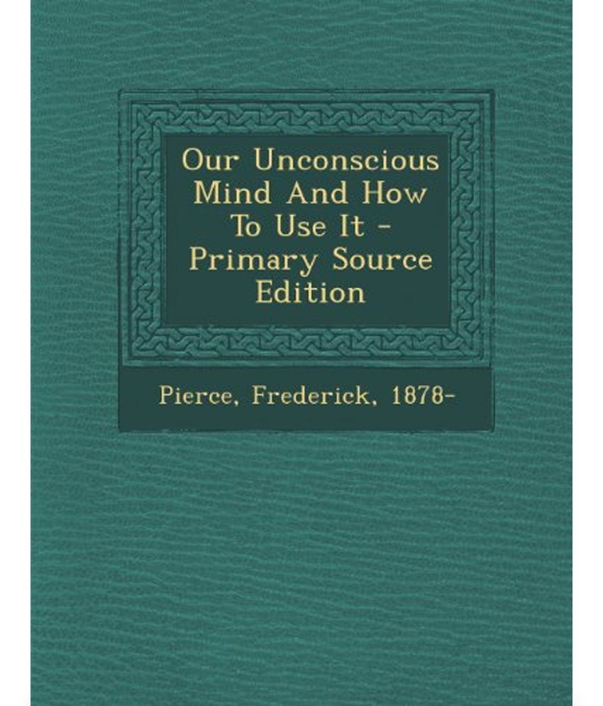 Our Unconscious Mind and How to Use It Buy Our Unconscious Mind and