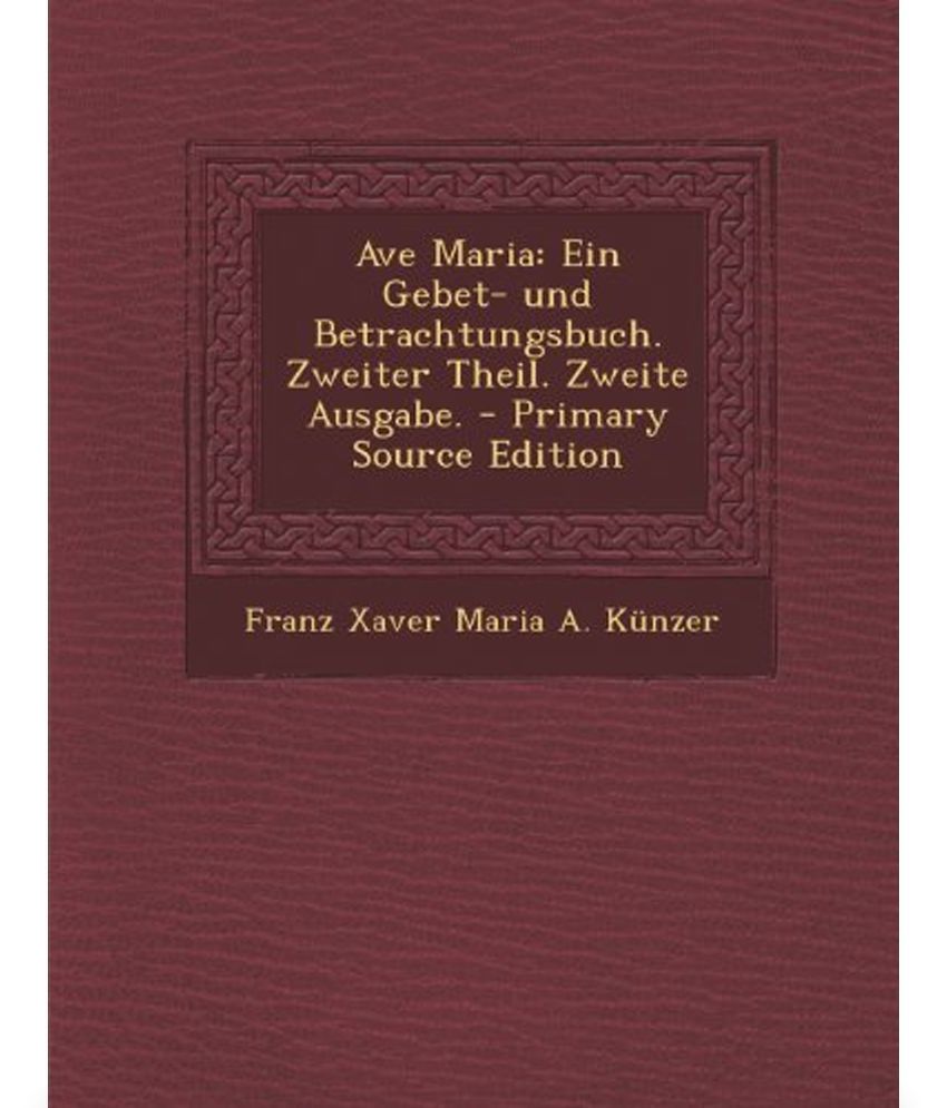 Ave Maria: Ein Gebet- Und Betrachtungsbuch. Zweiter Theil. Zweite