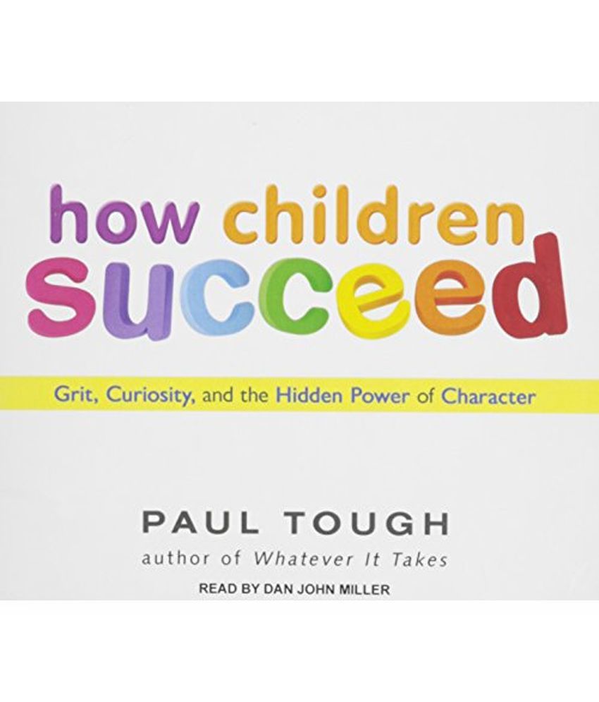 How Children Succeed Grit Curiosity And The Hidden Power Of