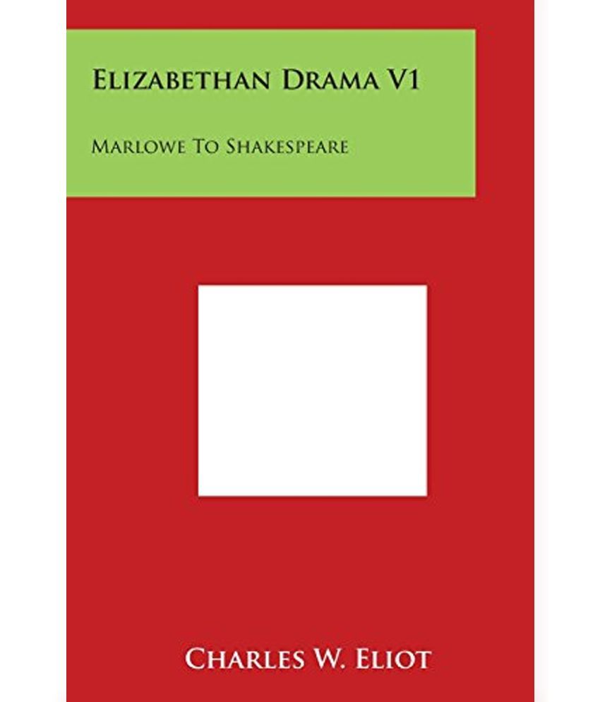 Elizabethan Drama V1: Marlowe To Shakespeare: V46 Harvard Classics: Buy ...