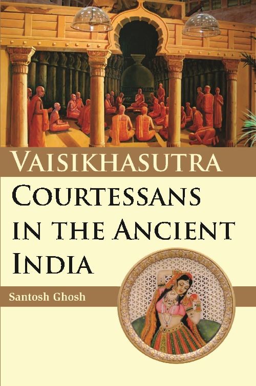     			VAISIKHASUTRA COURTESANS IN THE ANCIENT IN INDIA