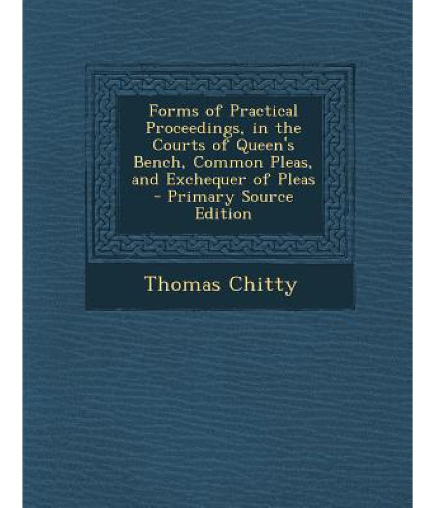 Forms Of Practical Proceedings In The Courts Of Queen S Bench