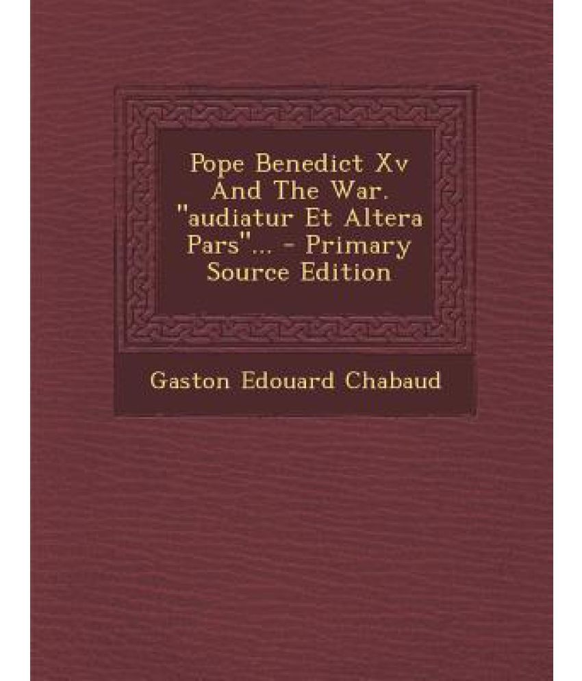 Pope Benedict Xv And The War Audiatur Et Altera Pars Primary Source Edition Buy Pope Benedict Xv And The War Audiatur Et Altera Pars Primary Source Edition Online At Low