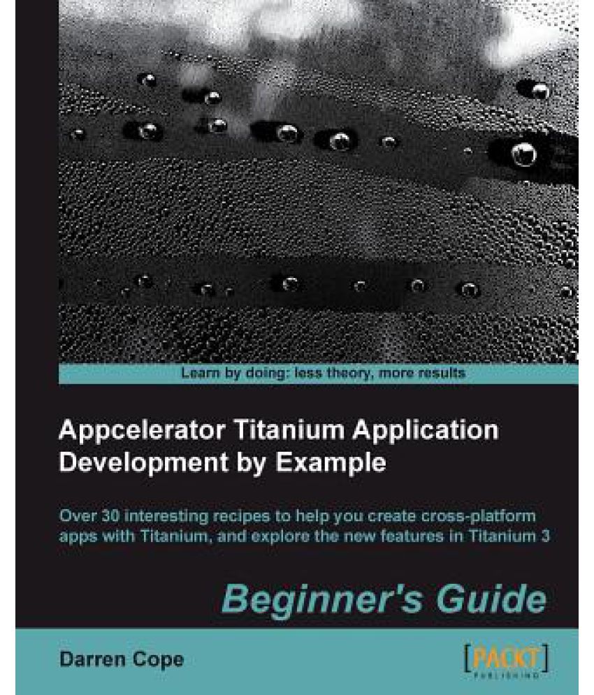 Appcelerator Titanium Application Development by Example Beginner's