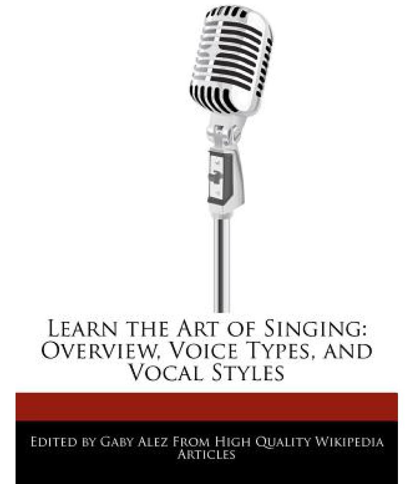 Learn the Art of Singing Overview, Voice Types, and Vocal Styles Buy