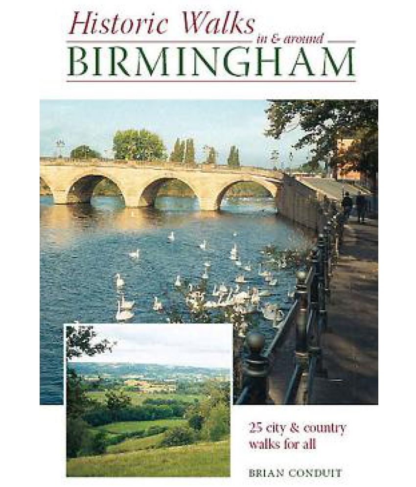 Historic Walks in and Around Birmingham 25 City and Country Walks for