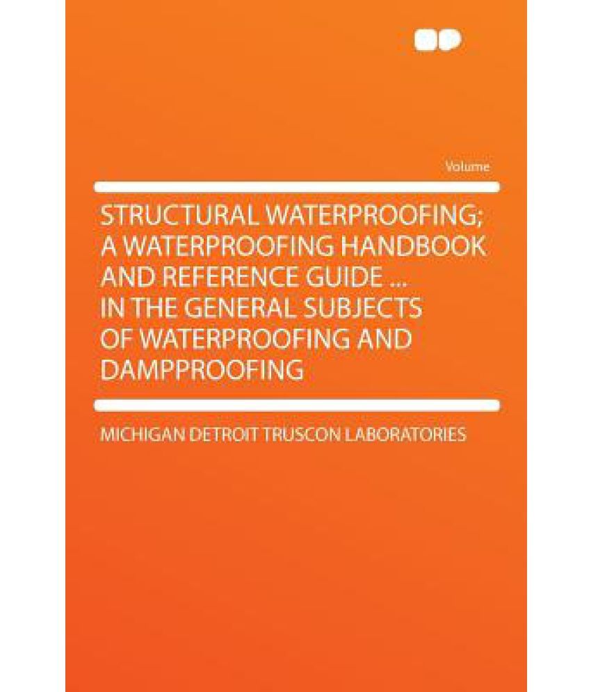 Structural Waterproofing; A Waterproofing Handbook and Reference Guide