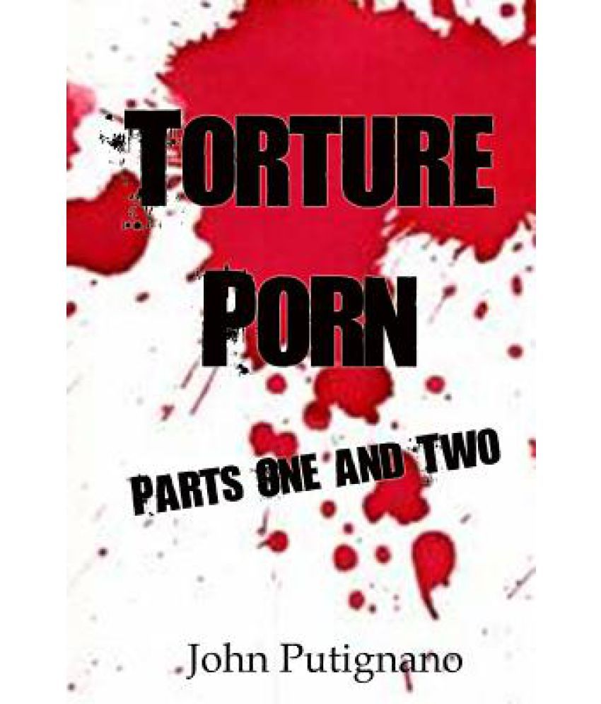 Horror Torture Porn - Torture Porn: Parts One and Two: Tales of Extreme Horror