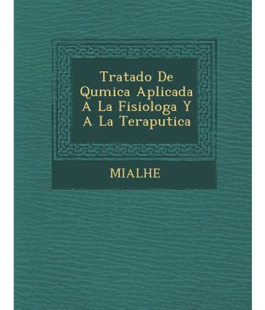 Tratado De Qu Mica Aplicada A La Fisiolog A Y A La Terap Utica: Buy ...