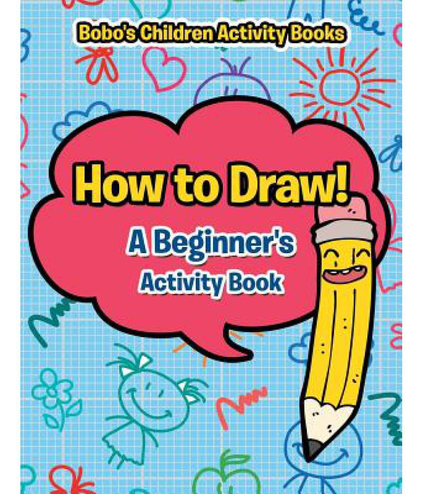 How to Draw! a Beginner's Activity Book: Buy How to Draw! a Beginner's ...