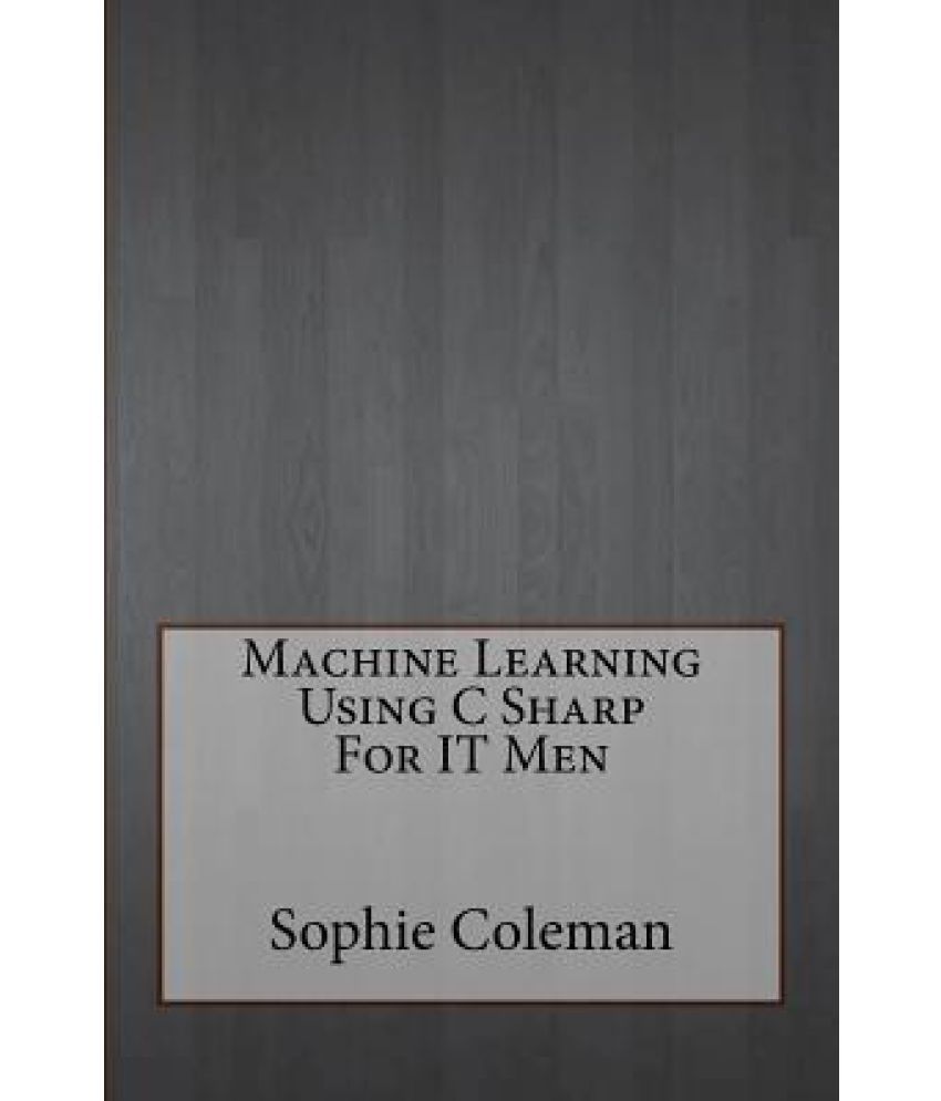 Machine Learning Using C Sharp for It Men: Buy Machine Learning Using C ...