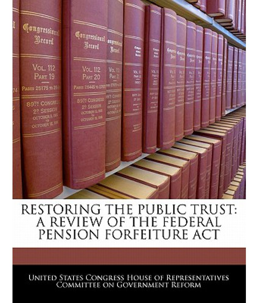 Restoring the Public Trust A Review of the Federal Pension Forfeiture
