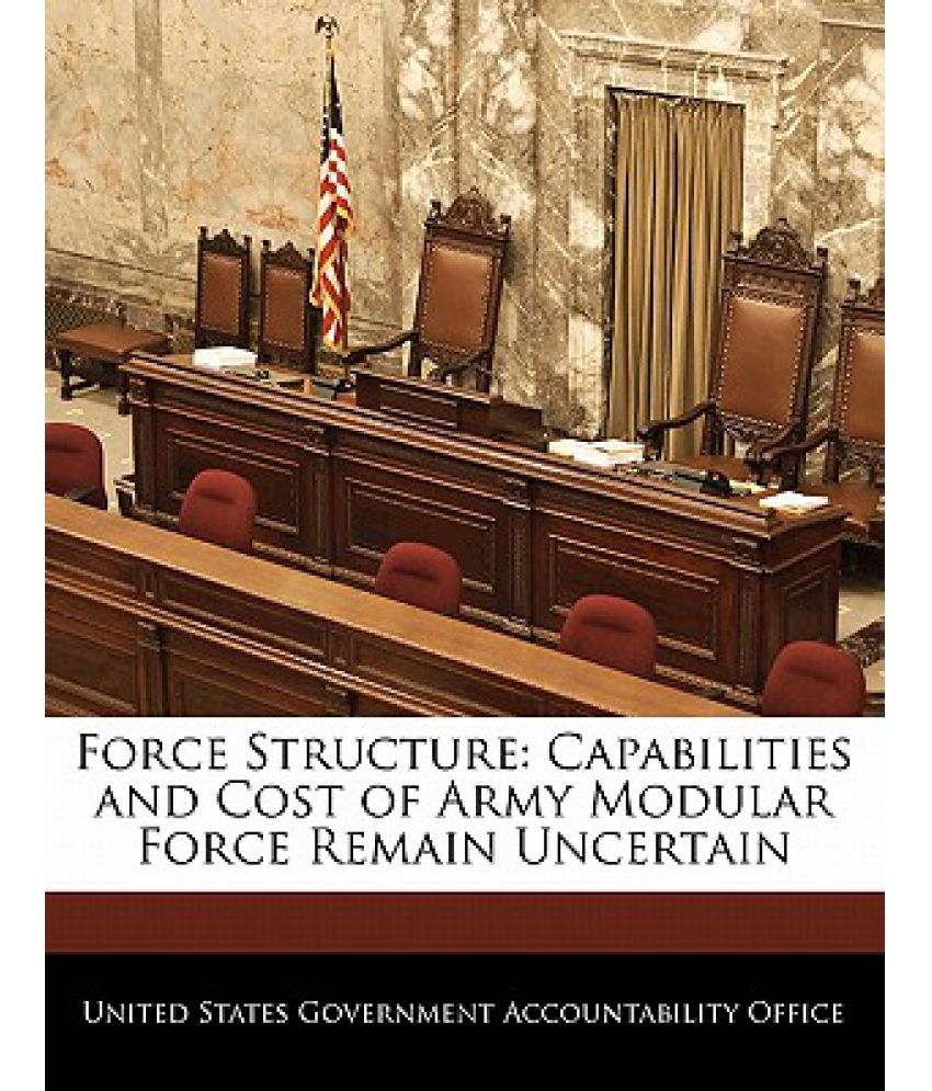 Force Structure: Capabilities and Cost of Army Modular Force Remain ...