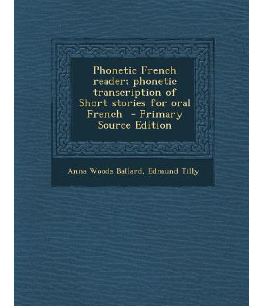 Phonetic French Reader; Phonetic Transcription of Short Stories for ...